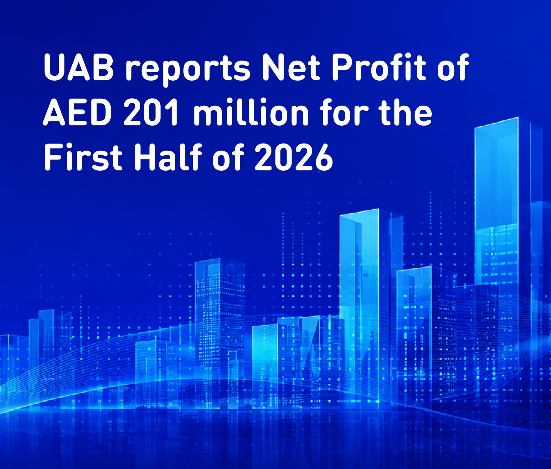 UAB reports Net profit of AED 201 million for the First Half of 2026